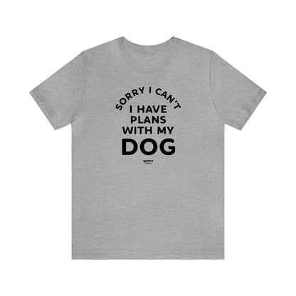 Funny Shirts for Women - Sorry I Can't I Have Plans With My Dog - Women's T Shirts