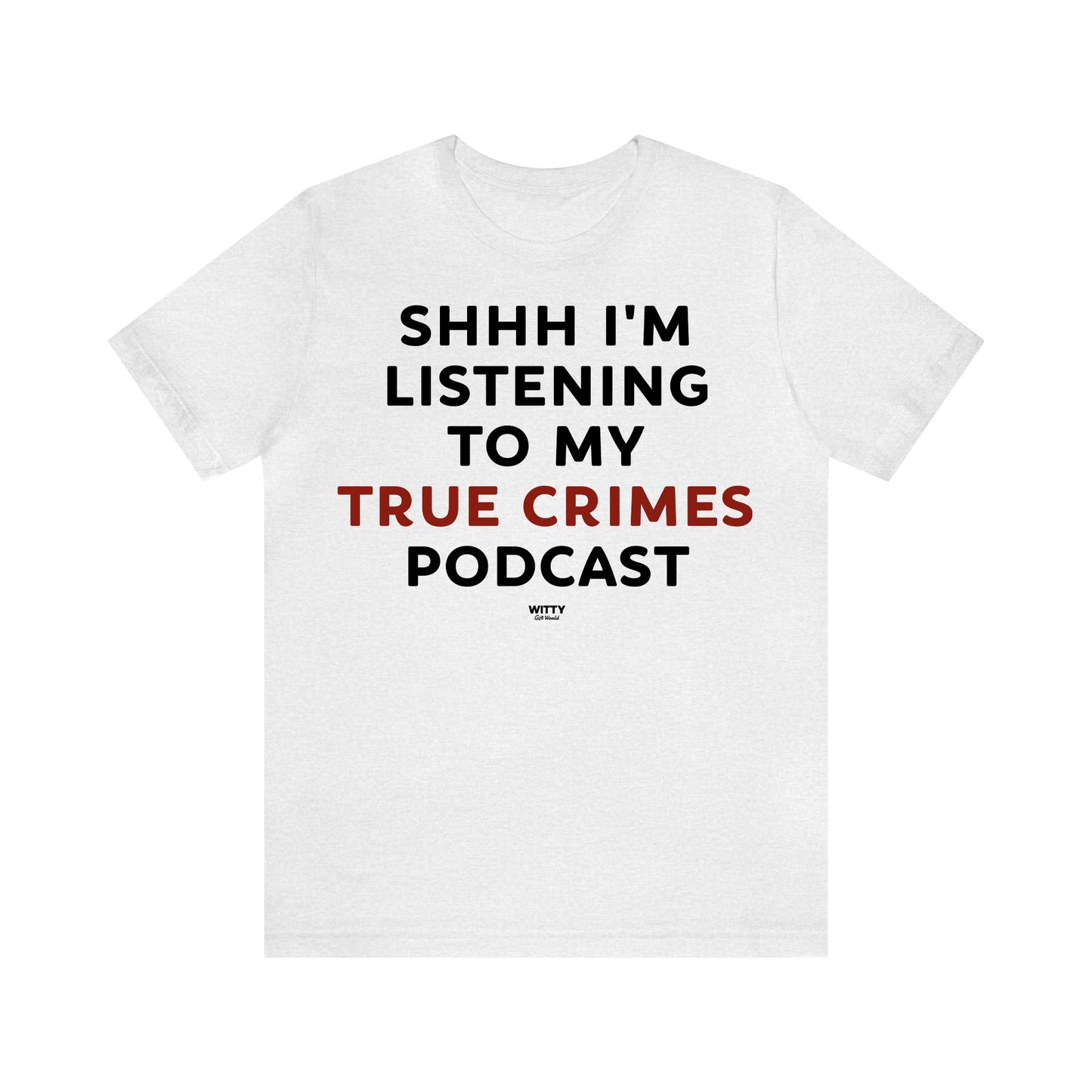 Funny Shirts for Women - Shhh I'm Listening to My True Crime Podcast - Women's T Shirts