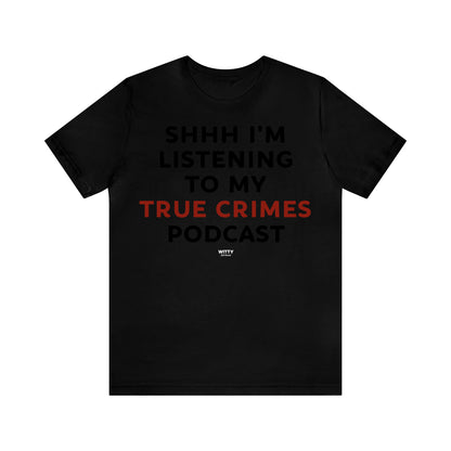 Funny Shirts for Women - Shhh I'm Listening to My True Crime Podcast - Women's T Shirts