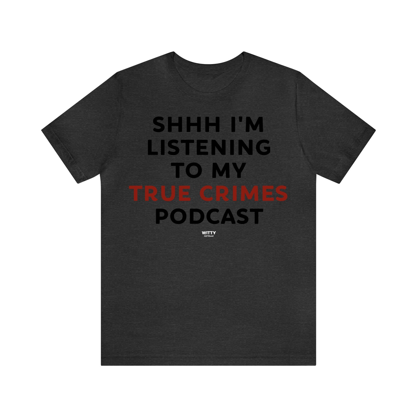 Funny Shirts for Women - Shhh I'm Listening to My True Crime Podcast - Women's T Shirts