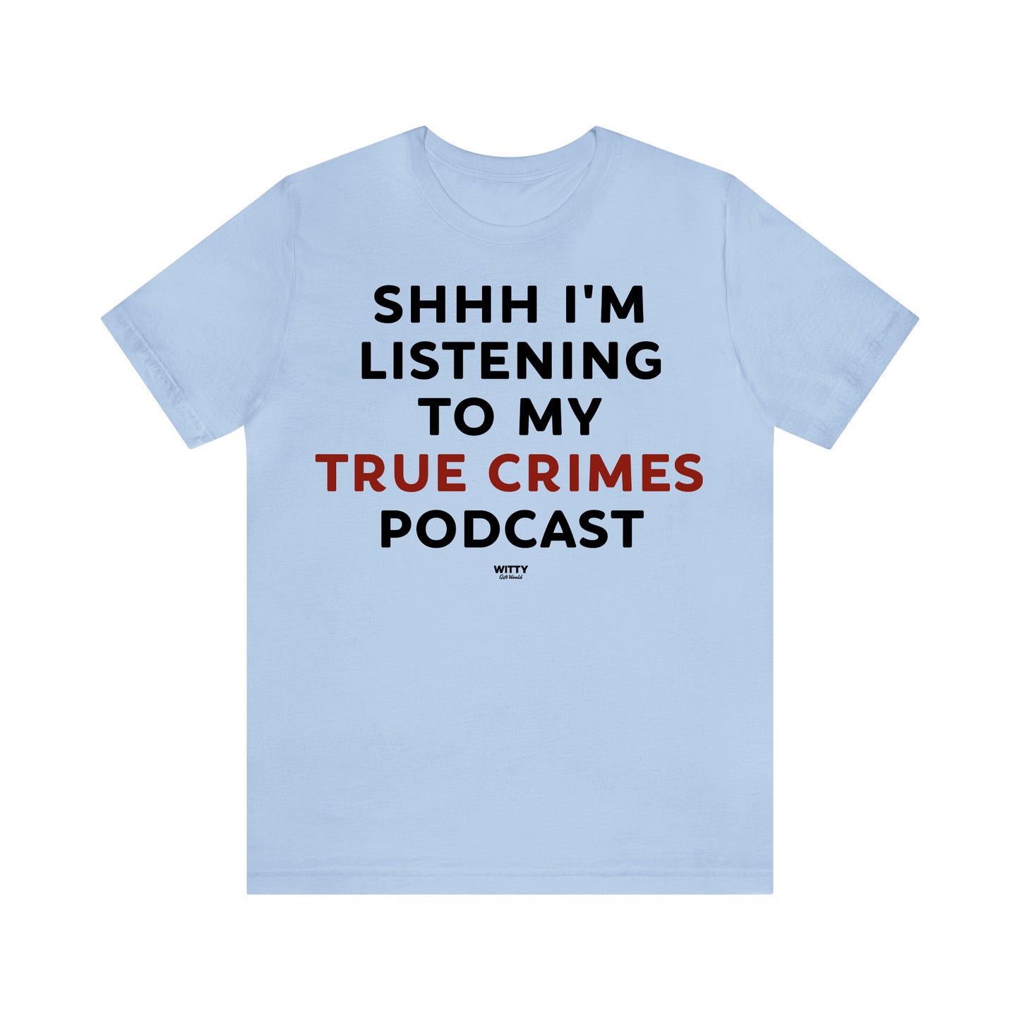 Funny Shirts for Women - Shhh I'm Listening to My True Crime Podcast - Women's T Shirts