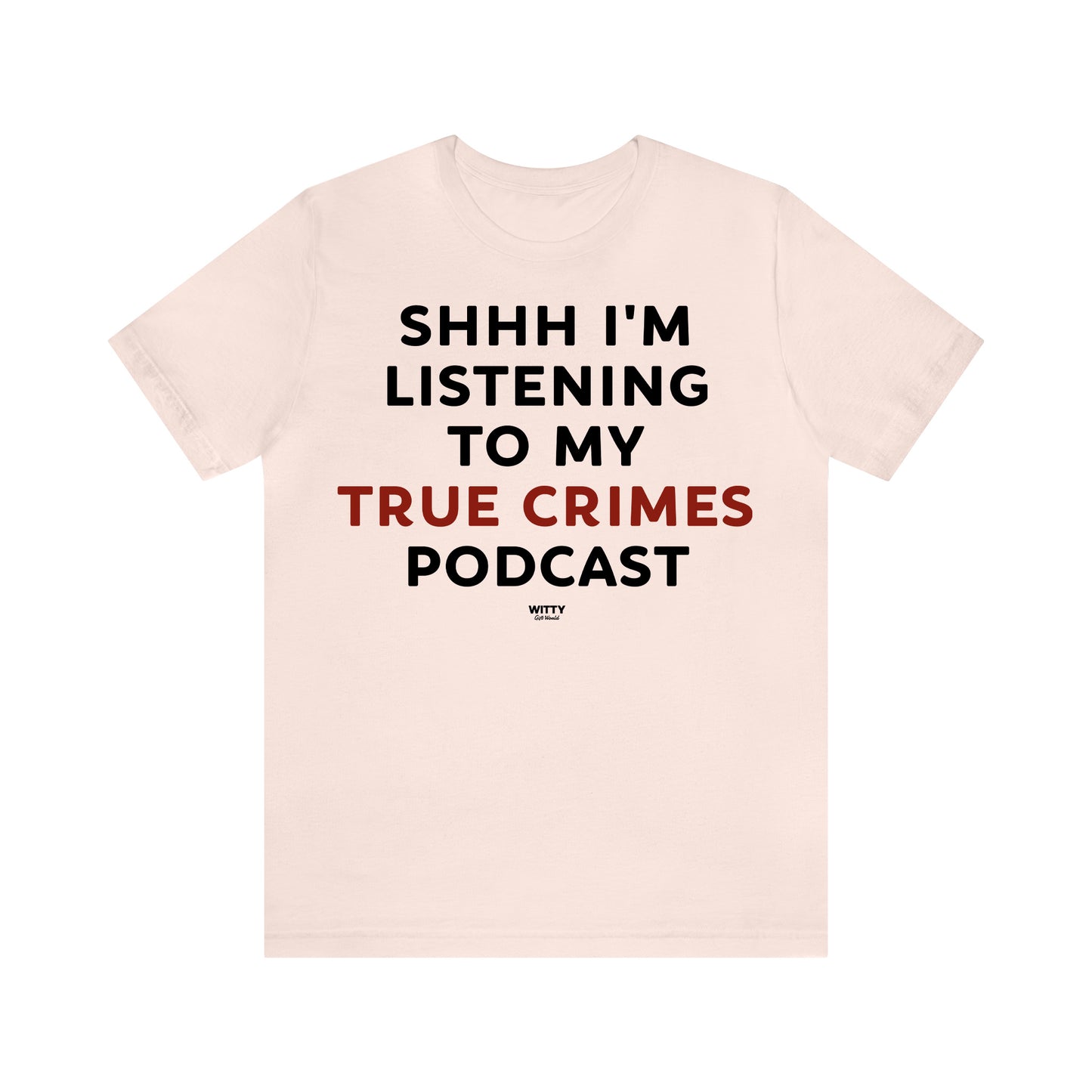 Funny Shirts for Women - Shhh I'm Listening to My True Crime Podcast - Women's T Shirts