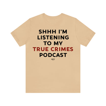 Funny Shirts for Women - Shhh I'm Listening to My True Crime Podcast - Women's T Shirts