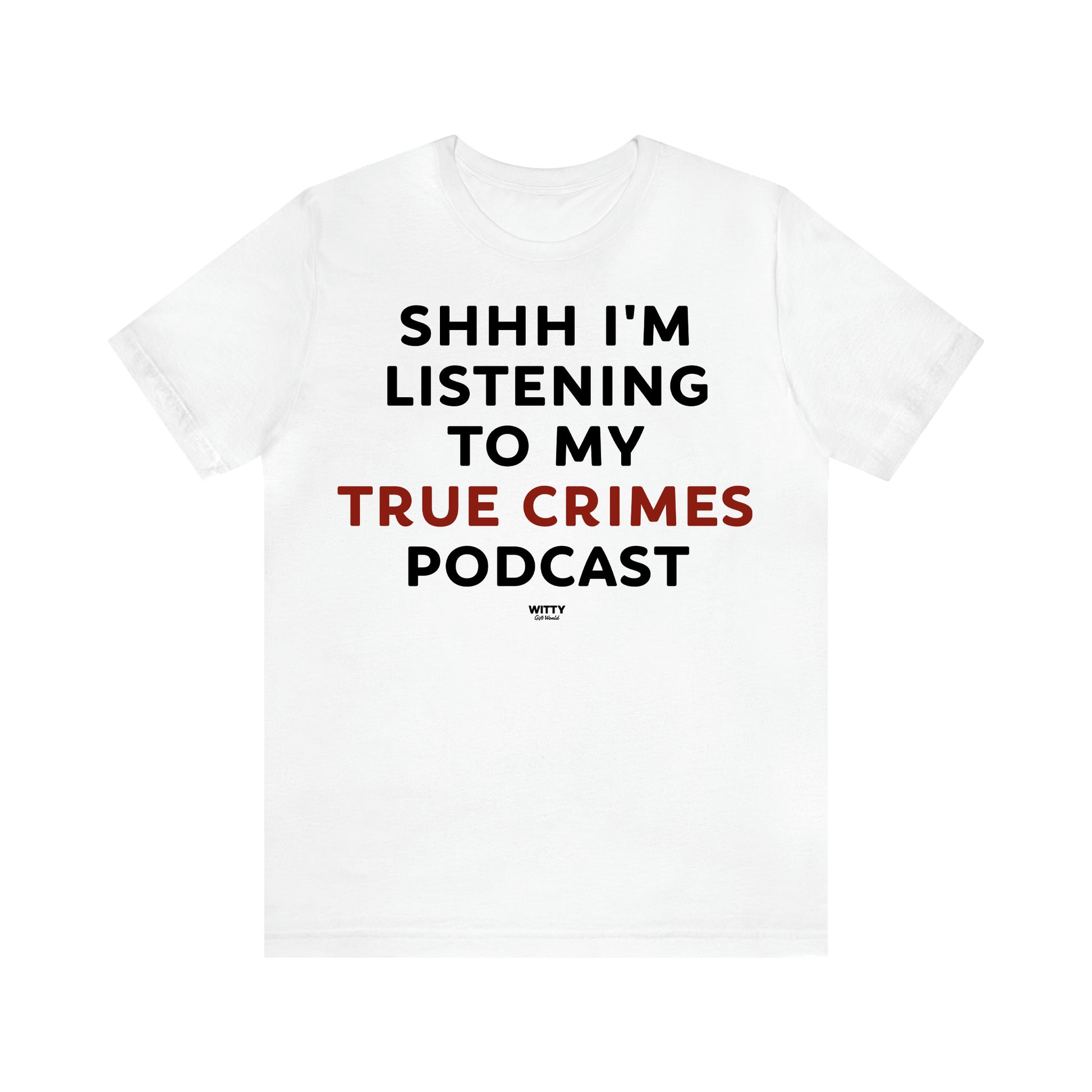 Women's T Shirts Shhh I'm Listening to My True Crime Podcast - Witty Gift World