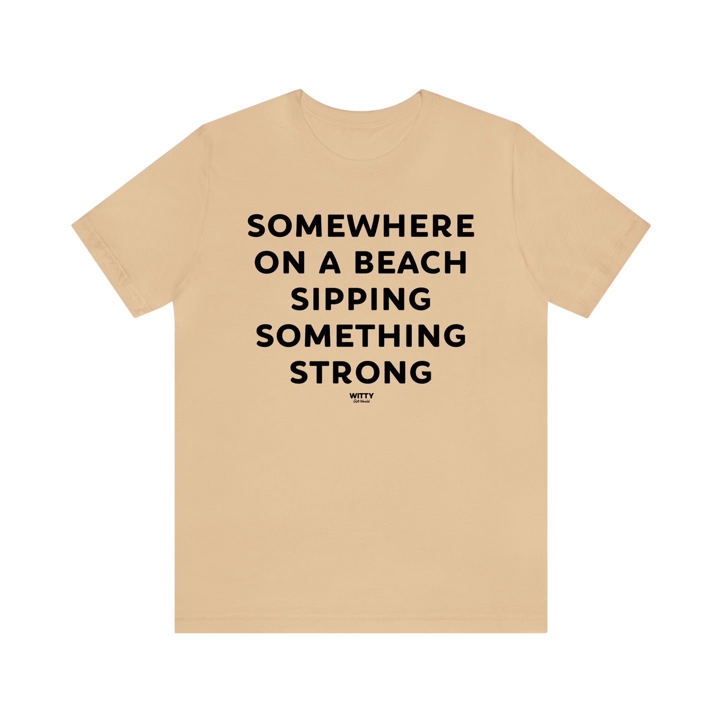 Funny Shirts for Women - Somewhere on a Beach Sipping Something Strong - Women's T Shirts