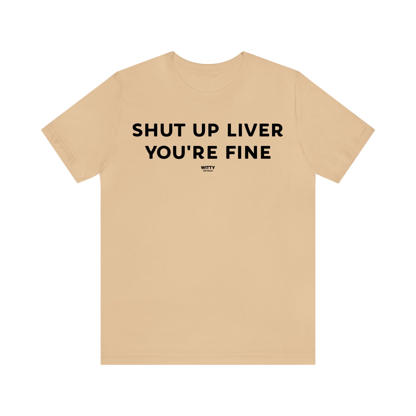 Funny Shirts for Women - Shut Up Liver You're Fine - Women's T Shirts