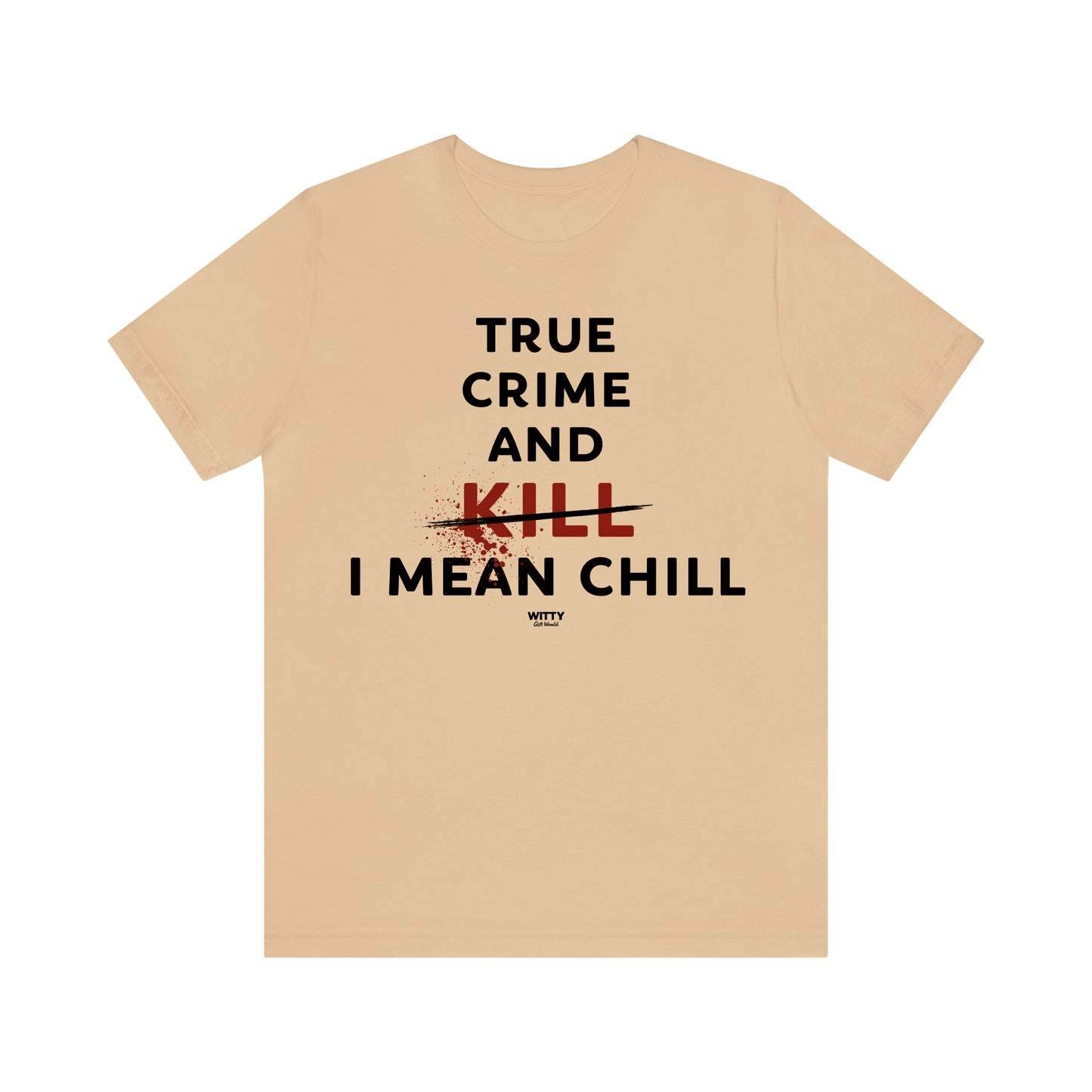 Funny Shirts for Women - True Crime and Kill... I Mean Chill - Women's T Shirts