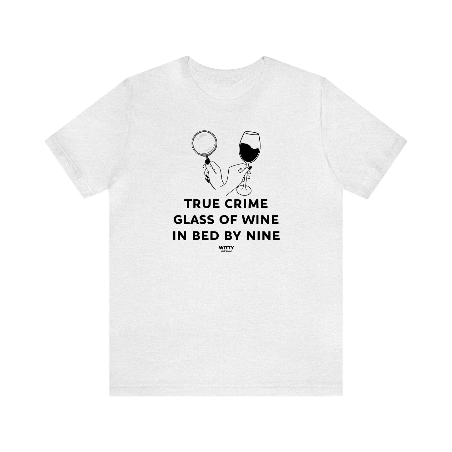 Funny Shirts for Women - True Crime Glass of Wine in Bed by Nine - Women's T Shirts