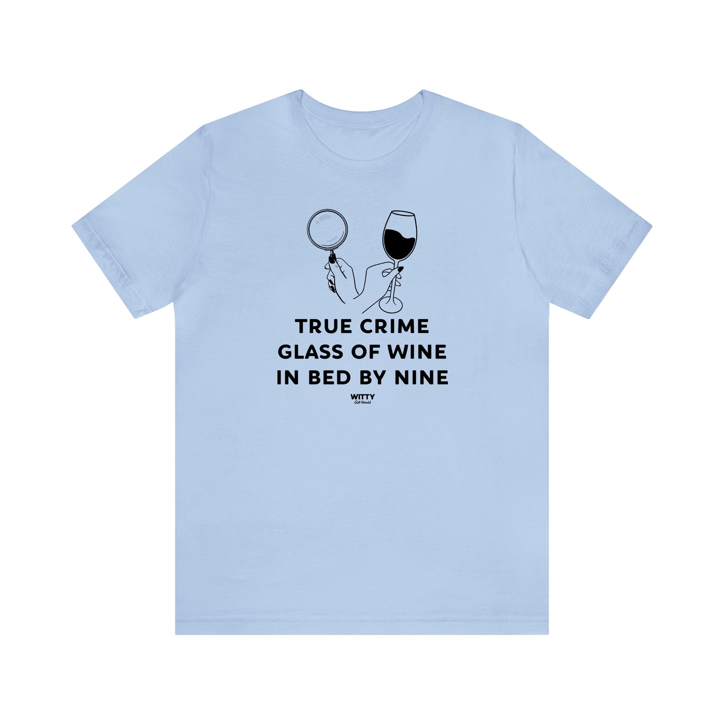 Funny Shirts for Women - True Crime Glass of Wine in Bed by Nine - Women's T Shirts