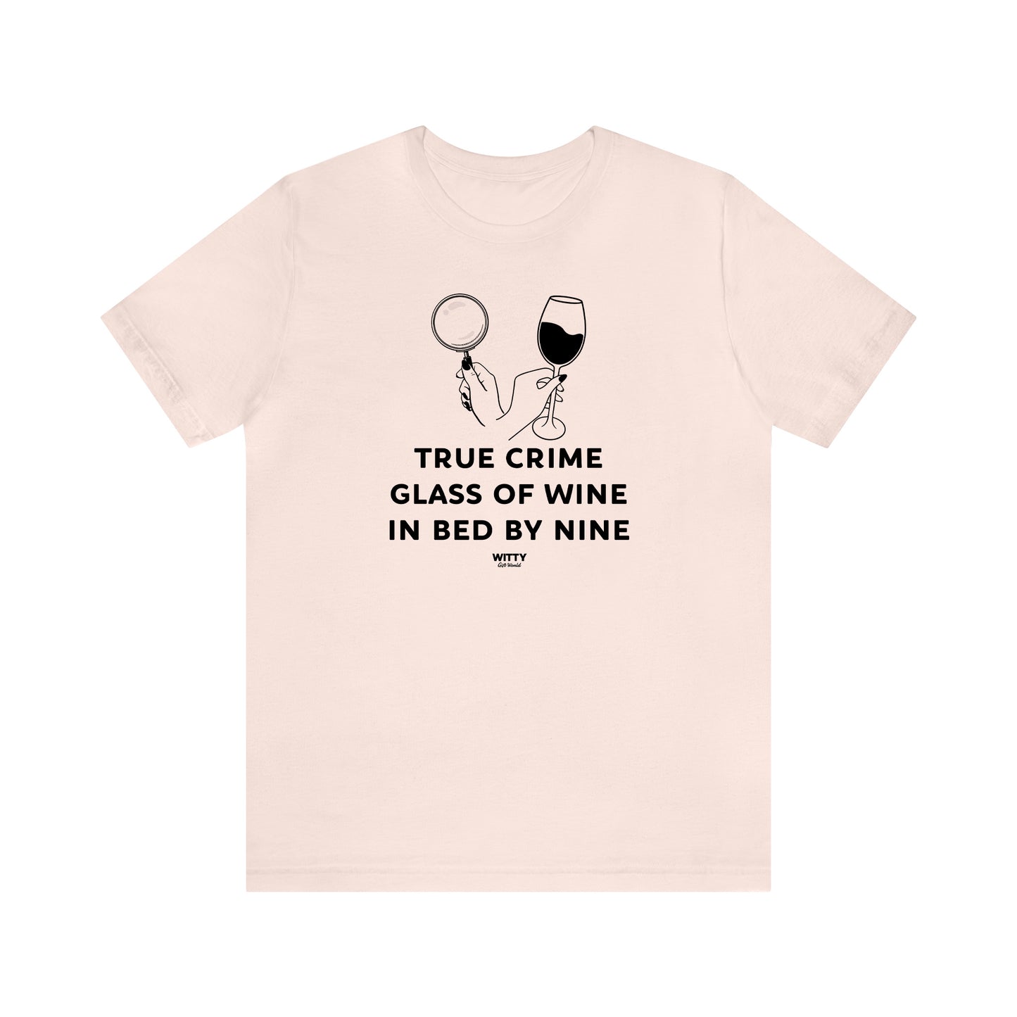 Funny Shirts for Women - True Crime Glass of Wine in Bed by Nine - Women's T Shirts