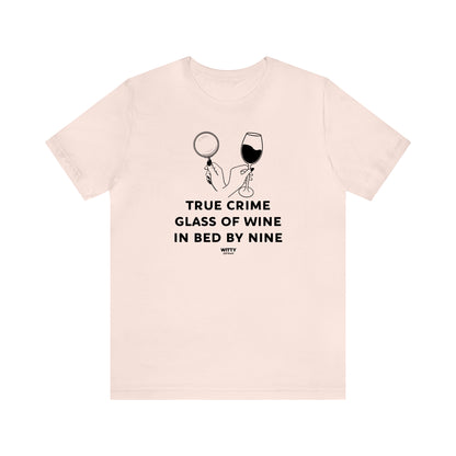 Funny Shirts for Women - True Crime Glass of Wine in Bed by Nine - Women's T Shirts