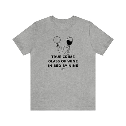 Funny Shirts for Women - True Crime Glass of Wine in Bed by Nine - Women's T Shirts