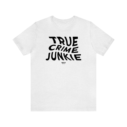 Funny Shirts for Women - True Crime Junkie - Women's T Shirts