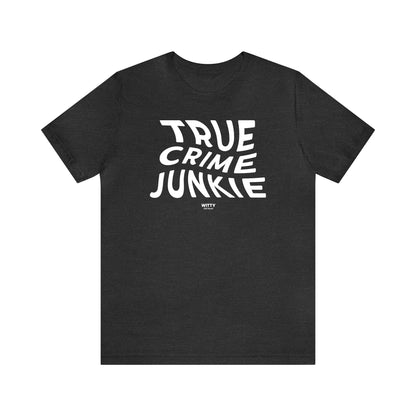 Funny Shirts for Women - True Crime Junkie - Women's T Shirts