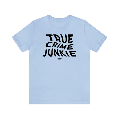 Funny Shirts for Women - True Crime Junkie - Women's T Shirts