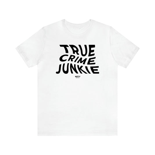 Women's T Shirts True Crime Junkie - Witty Gift World