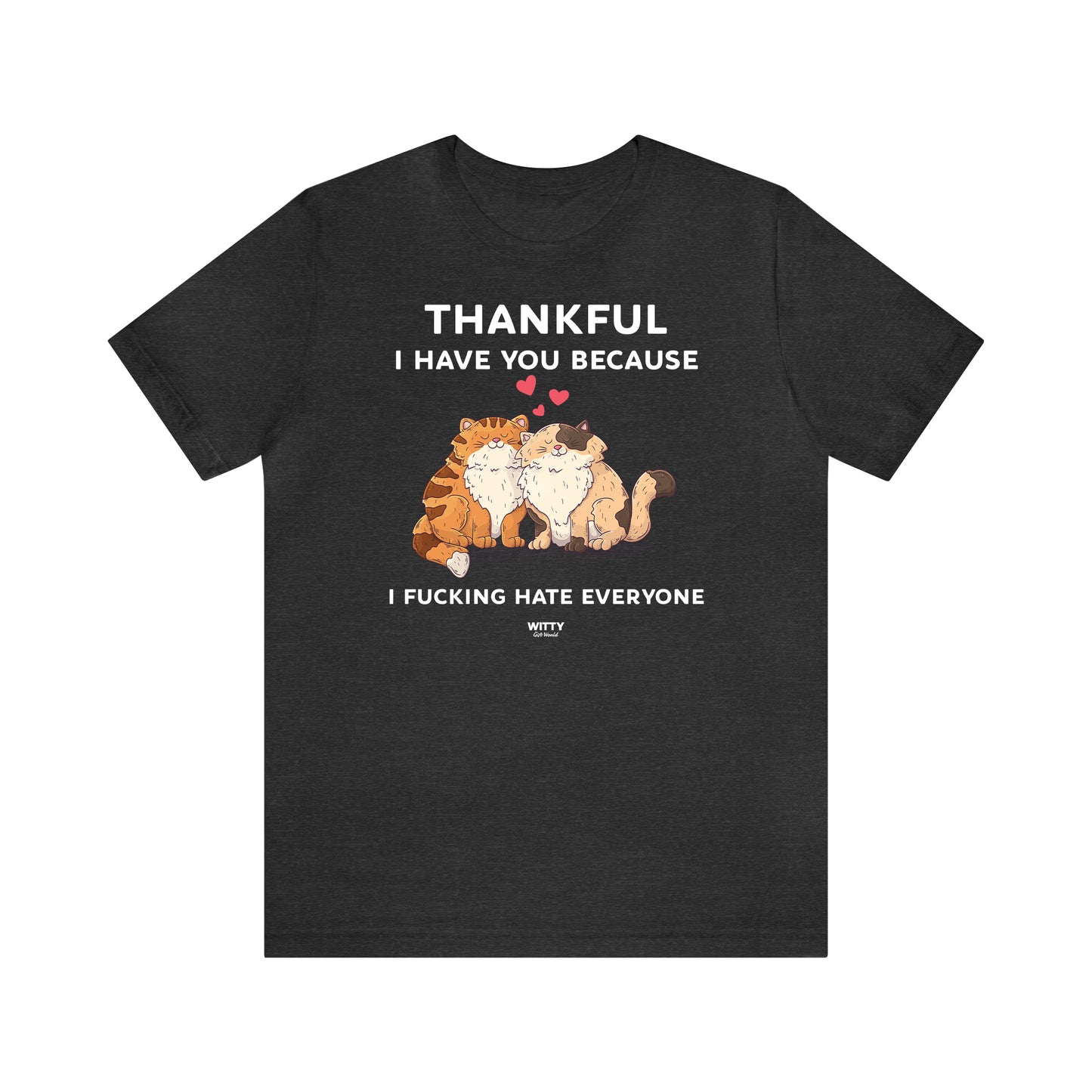 Funny Shirts for Women - Thankful I Have You Because I Fucking Hate Everyone - Women's T Shirts