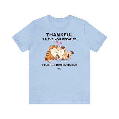 Funny Shirts for Women - Thankful I Have You Because I Fucking Hate Everyone - Women's T Shirts