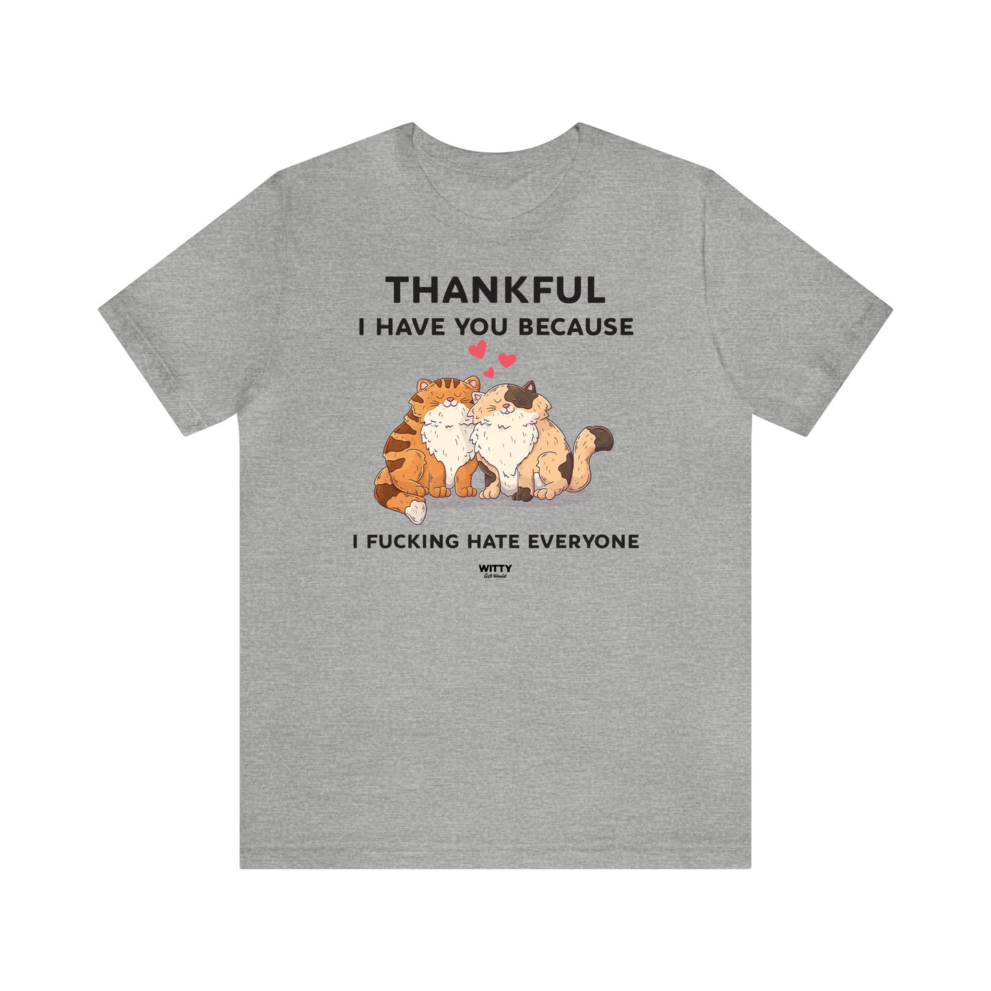 Funny Shirts for Women - Thankful I Have You Because I Fucking Hate Everyone - Women's T Shirts