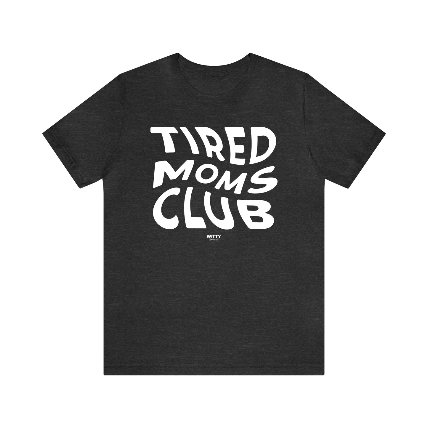 Funny Shirts for Women - Tired Moms Club - Women's T Shirts