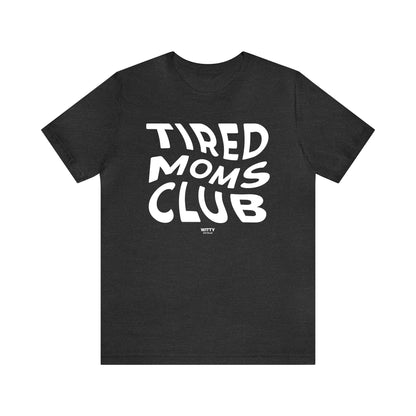 Funny Shirts for Women - Tired Moms Club - Women's T Shirts