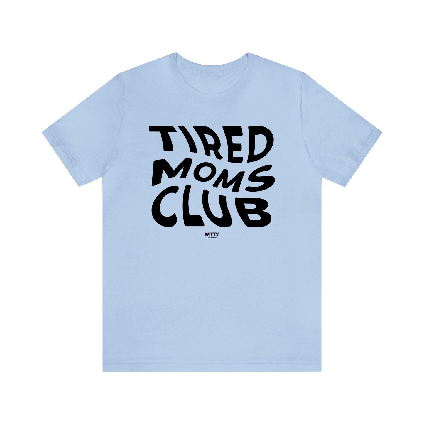 Funny Shirts for Women - Tired Moms Club - Women's T Shirts