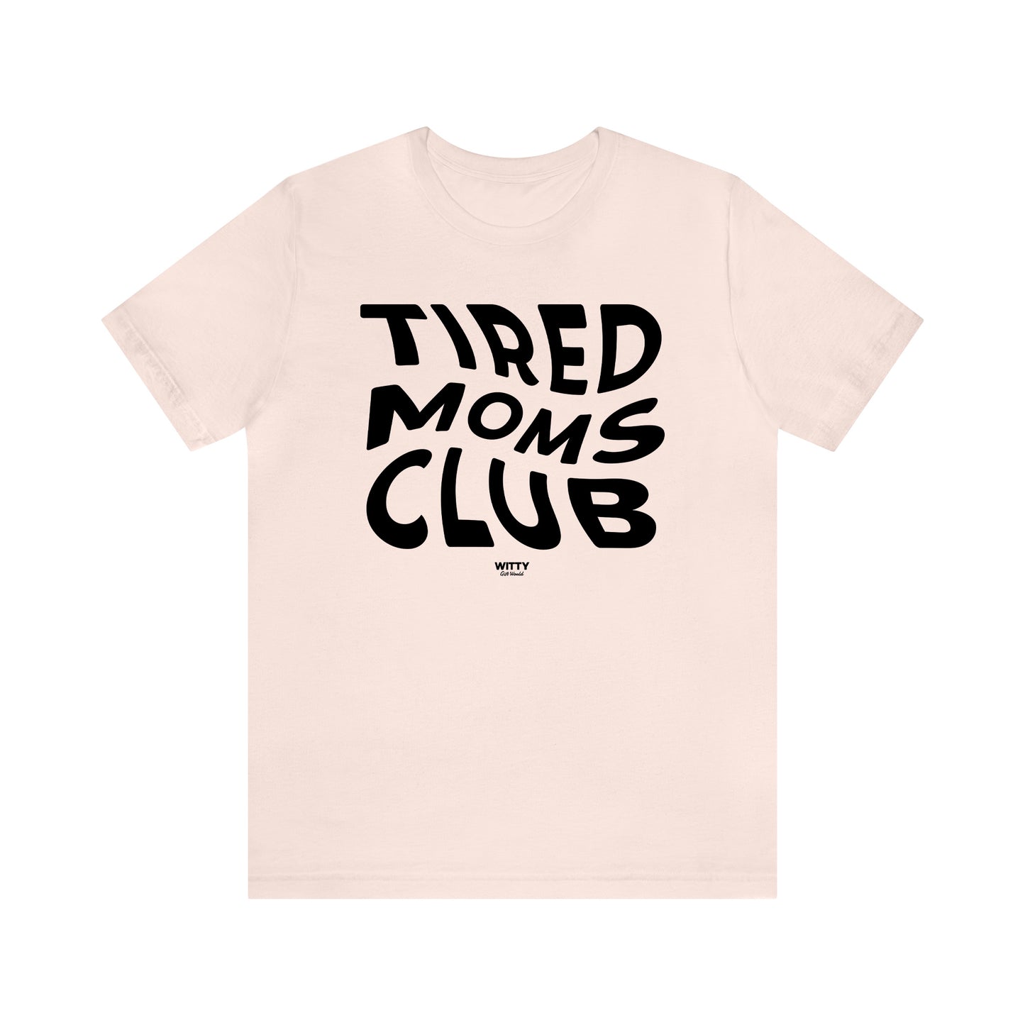 Funny Shirts for Women - Tired Moms Club - Women's T Shirts