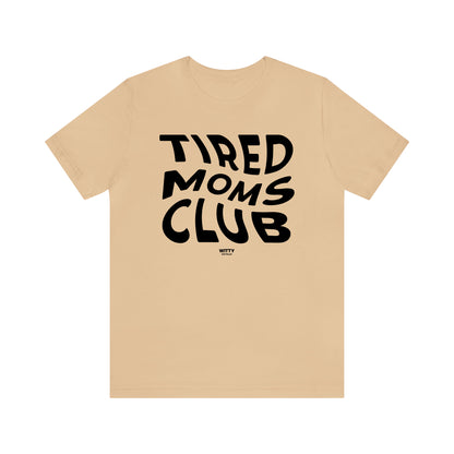 Funny Shirts for Women - Tired Moms Club - Women's T Shirts