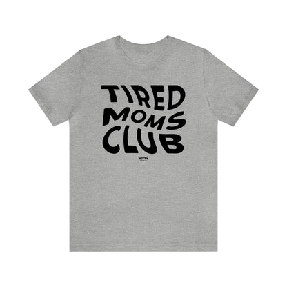 Funny Shirts for Women - Tired Moms Club - Women's T Shirts