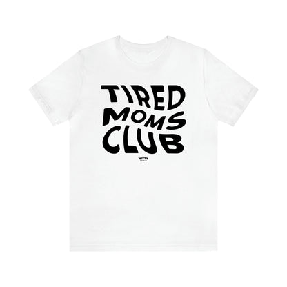 Women's T Shirts Tired Moms Club - Witty Gift World