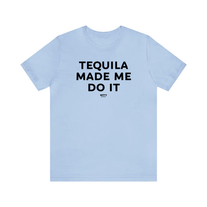 Funny Shirts for Women - Tequila Made Me Do It - Women's T Shirts