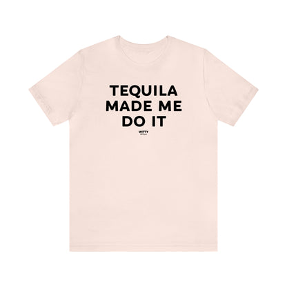 Funny Shirts for Women - Tequila Made Me Do It - Women's T Shirts