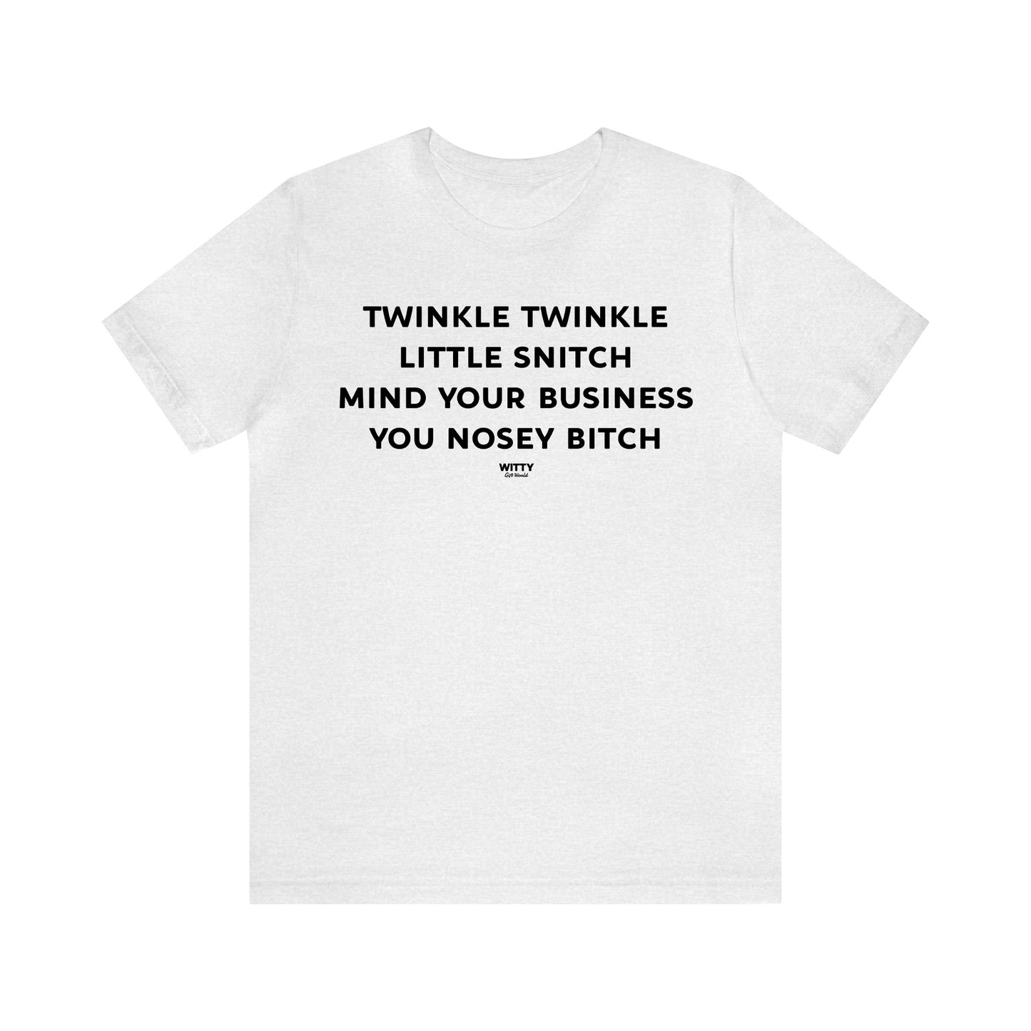 Funny Shirts for Women - Twinkle Twinkle Little Snitch Mind Your Business You Nosey Bitch - Women's T Shirts