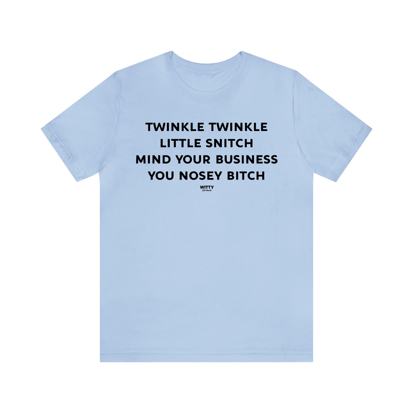 Funny Shirts for Women - Twinkle Twinkle Little Snitch Mind Your Business You Nosey Bitch - Women's T Shirts