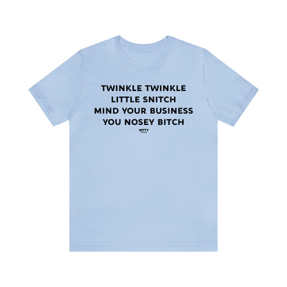 Funny Shirts for Women - Twinkle Twinkle Little Snitch Mind Your Business You Nosey Bitch - Women's T Shirts