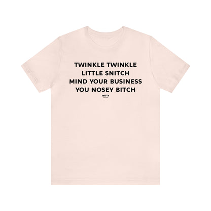 Funny Shirts for Women - Twinkle Twinkle Little Snitch Mind Your Business You Nosey Bitch - Women's T Shirts