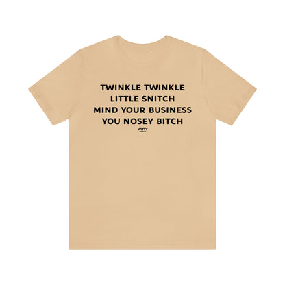 Funny Shirts for Women - Twinkle Twinkle Little Snitch Mind Your Business You Nosey Bitch - Women's T Shirts