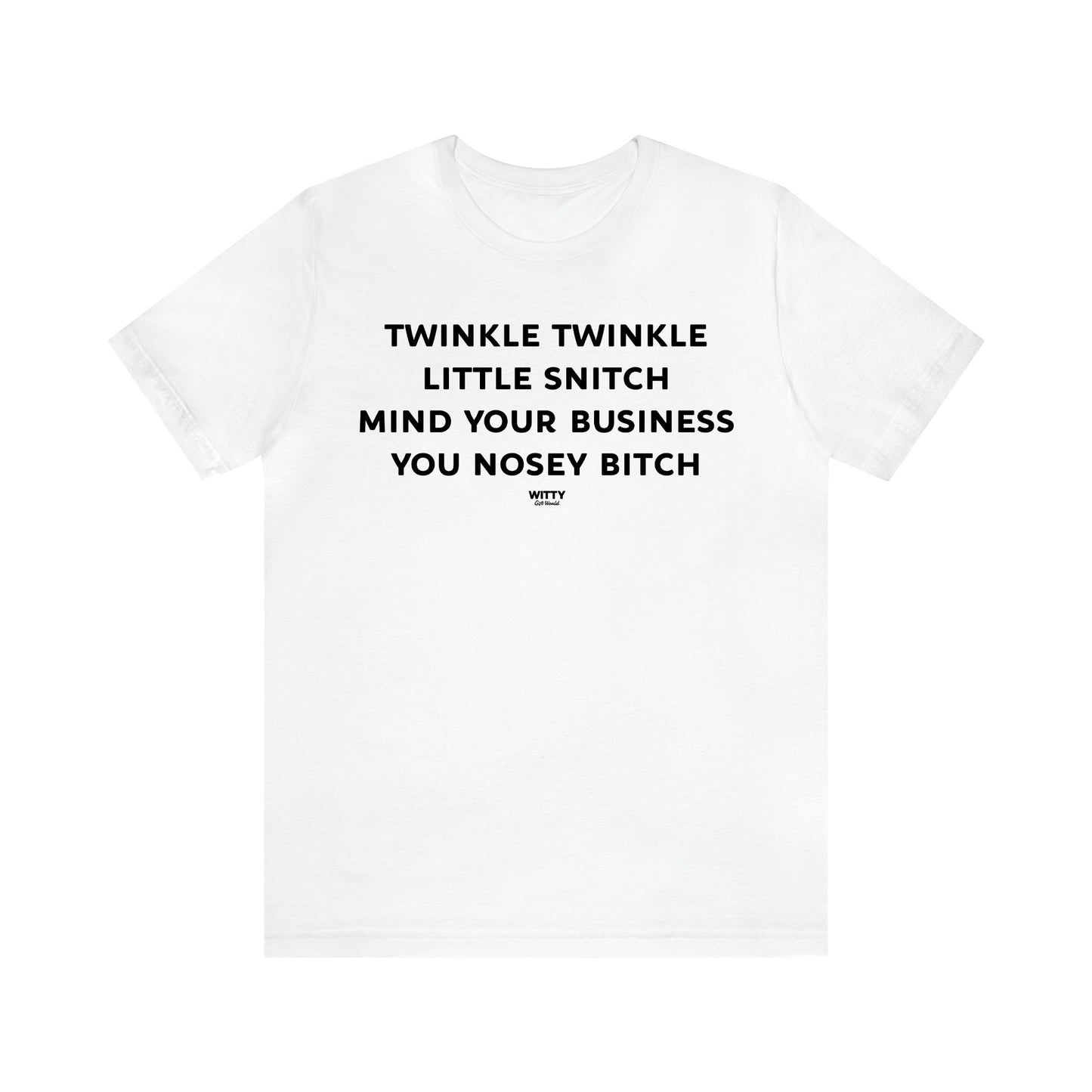 Women's T Shirts Twinkle Twinkle Little Snitch Mind Your Business You Nosey Bitch - Witty Gift World