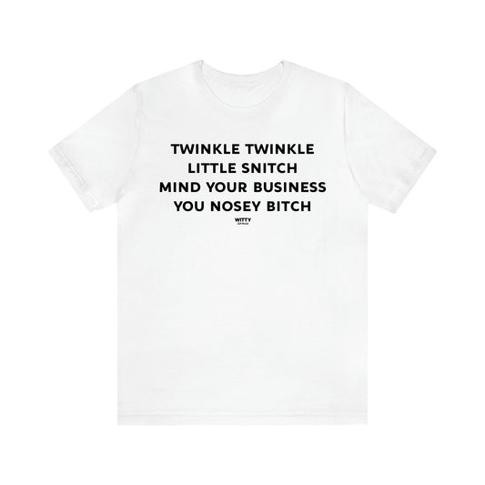 Women's T Shirts Twinkle Twinkle Little Snitch Mind Your Business You Nosey Bitch - Witty Gift World