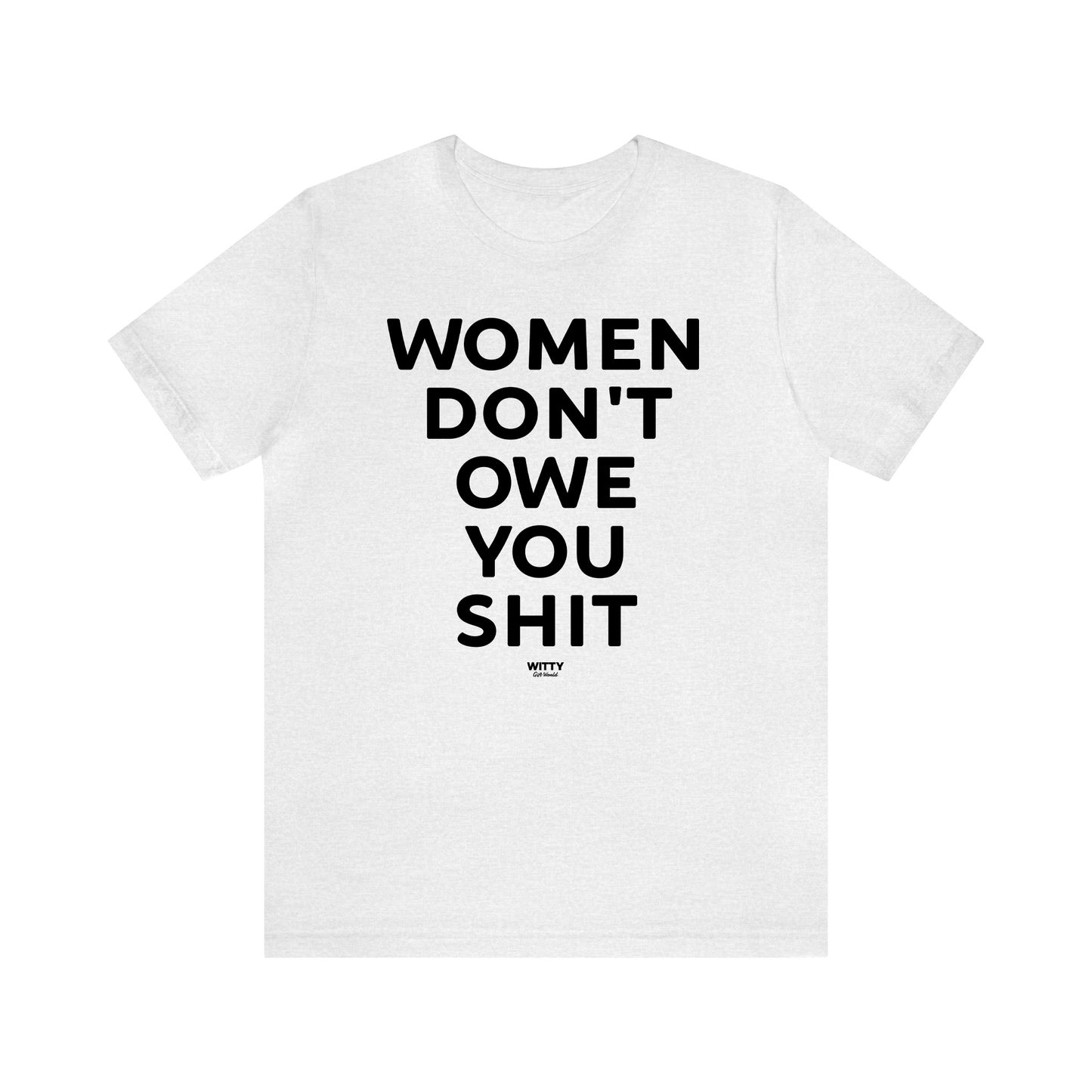 Funny Shirts for Women - Women Don't Owe You Shit - Women's T Shirts