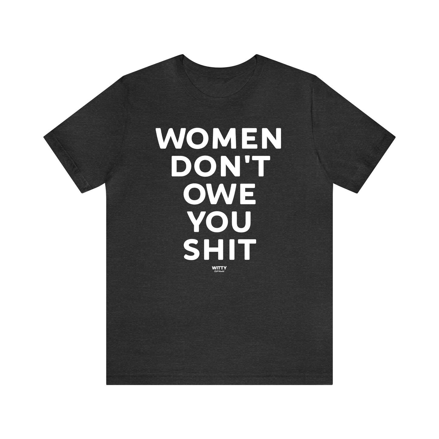 Funny Shirts for Women - Women Don't Owe You Shit - Women's T Shirts