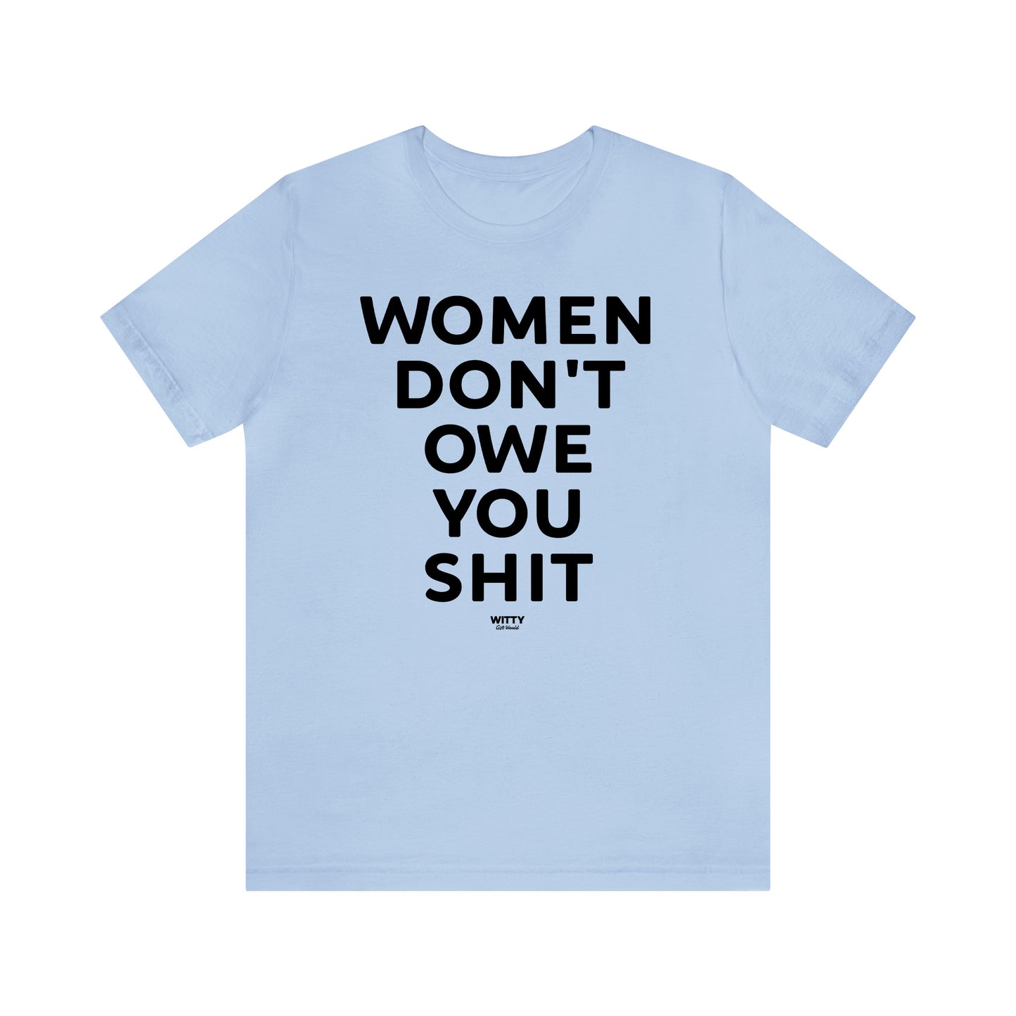 Funny Shirts for Women - Women Don't Owe You Shit - Women's T Shirts