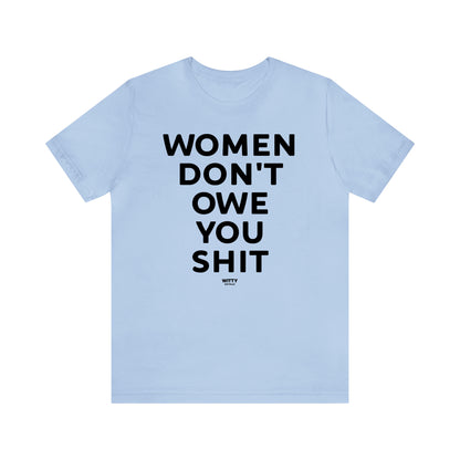 Funny Shirts for Women - Women Don't Owe You Shit - Women's T Shirts