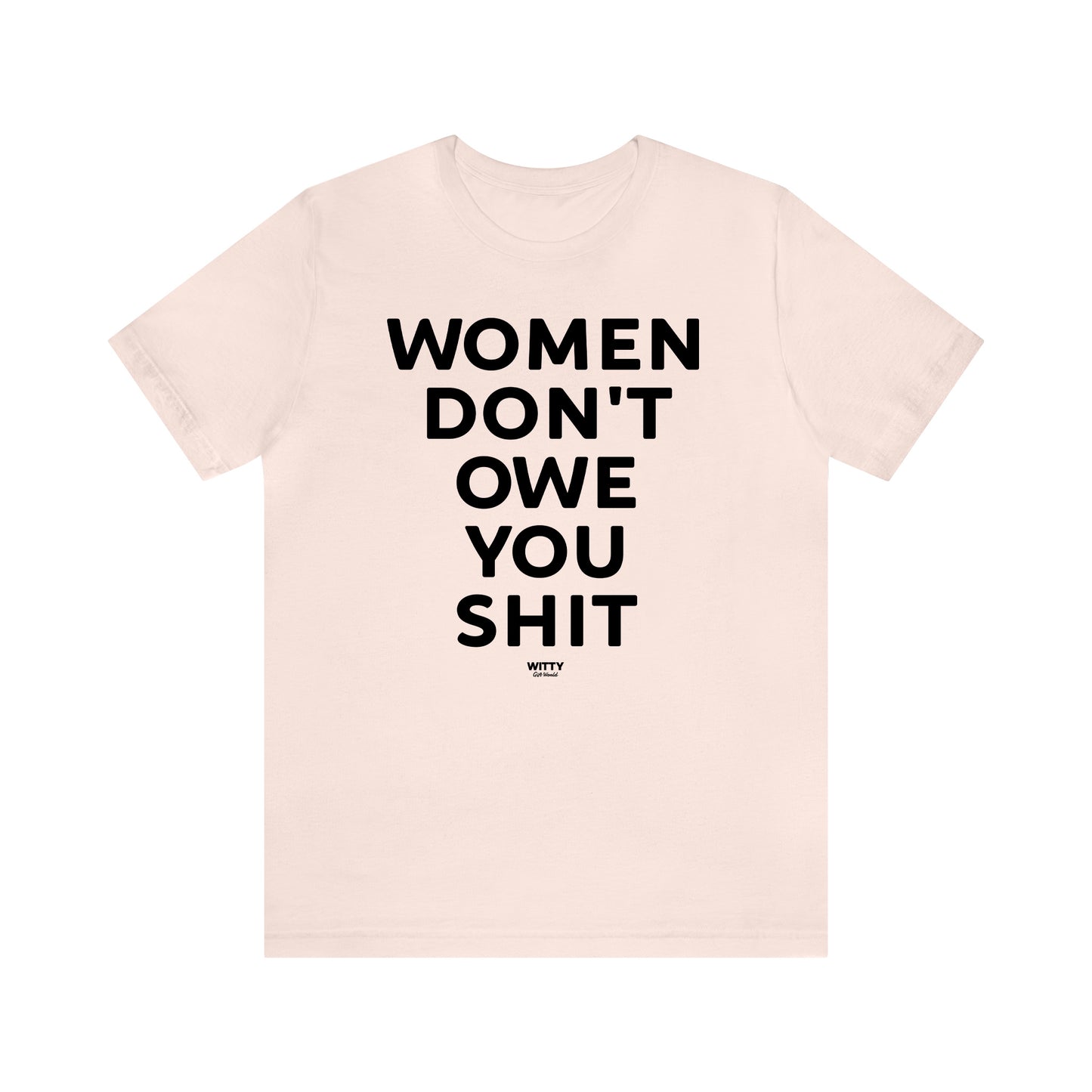 Funny Shirts for Women - Women Don't Owe You Shit - Women's T Shirts