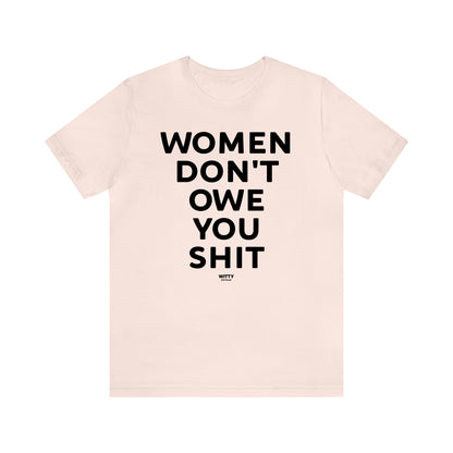 Funny Shirts for Women - Women Don't Owe You Shit - Women's T Shirts