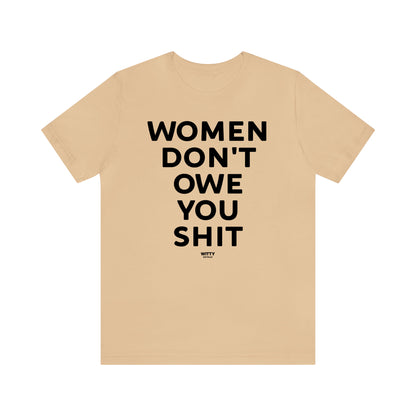 Funny Shirts for Women - Women Don't Owe You Shit - Women's T Shirts