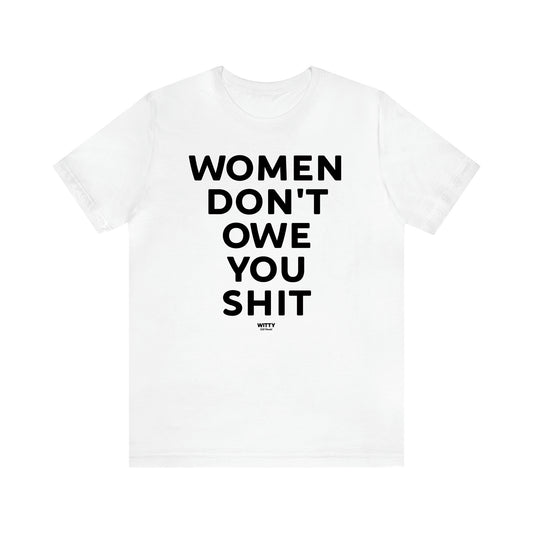 Women's T Shirts Women Don't Owe You Shit - Witty Gift World