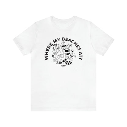 Women's T Shirts Where My Beaches at? - Witty Gift World