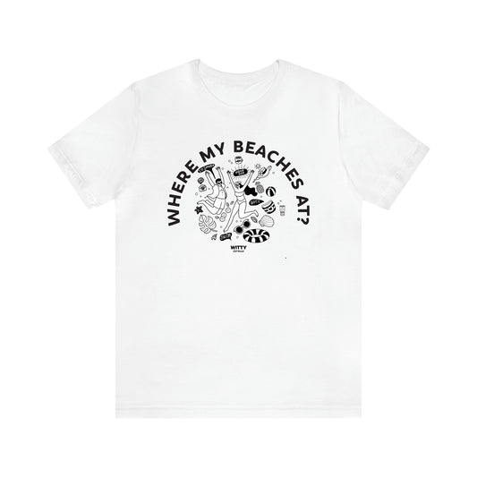 Women's T Shirts Where My Beaches at? - Witty Gift World