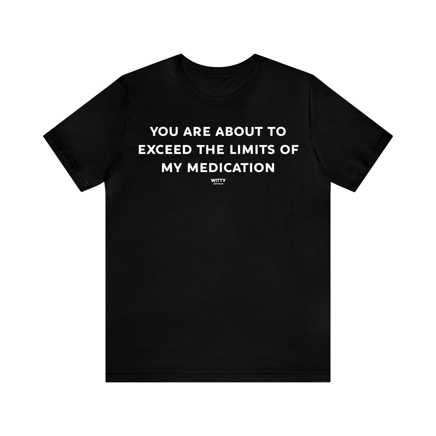 Funny Shirts for Women - You Are About to Exceed the Limits of My Medication - Women's T Shirts